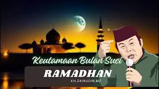 KEUTAMAAN BULAN RAMADHAN oleh KH.Zainudin MZ