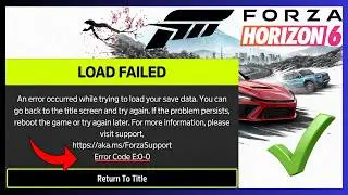 How to Fix Forza Horizon 6 Load Failed Error Code E:0-0