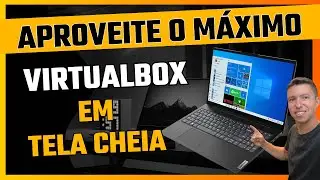 VirtualBox: Como Deixar a Máquina Virtual em Tela Cheia