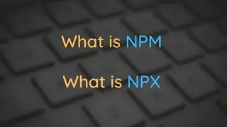 What is NPM and What is NPX
