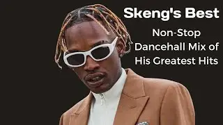 Skeng's GREATEST HITS Non Stop Dancehall Mix 2024 Edition!