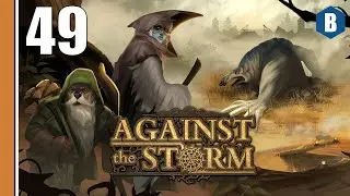 Let's Play - AGAINST THE STORM - Part 49 - DARK FANTASY CITY BUILDER ROGUELITE