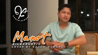 MANOT ( GILDCOUSTIC ) | Cover By Kagum Asmoro | Sedih Mbok Tinggal Lungo