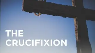 The Crucifixion - 03/25/23