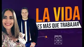 LA VIDA ES MÁS QUE TRABAJAR #networkmarketing