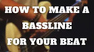 How To Make A Bassline For Your Beat