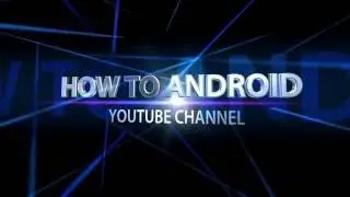 HOW TO ANDROID
