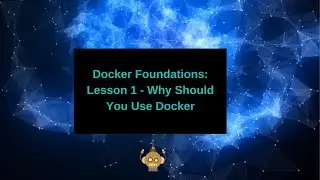 Docker Foundations  - Why Should You Use Docker