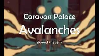 Caravan Palace - Avalanches (slowed + reverb)