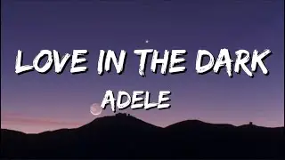 Adele - Love In The Dark // Lyrics