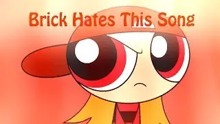 Brick Hates This Song (VOLUME WARNING?)