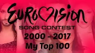 Eurovision 2000 - 2017: My Top 100