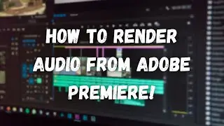How To Render Audio From Adobe Premiere!