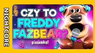 ♫ [NIGHTCORE/SPEED UP] CZY TO FREDDY FAZBEAR *PIOSENKA* - przemekbestgames
