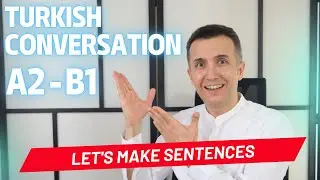 A2 - B1  Turkish Conversation |  Türkçe Sohbet | Let's Make Sentences - Cümleler Yapalım