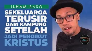 SEKELUARGA TERIMA YESUS, HIDUP JADI BERUBAH | KESAKSIAN ILHAM IRAWAN BASO