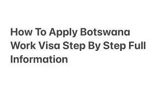 How To Apply Botswana Work Visa Step By Step Full Information