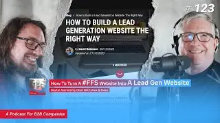 # 123 | How To Turn A #FFS Website Into A Lead Gen Website | Digital Marketing Chat With Alex & Dave