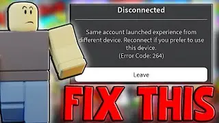 How To Fix Roblox Error 264 - Same Account Launched Game From Different Device Roblox!
