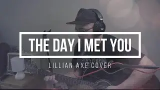 THE DAY I MET YOU- Lillian Axe (Acoustic Live Cover)