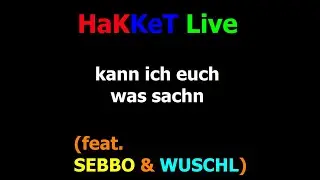 HaKKeT Live - kann ich euch was sachn (feat. SEBBO & WUSCHL)