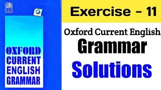 Exercise 11 | Oxford Current English Grammar Exercise 11 | Solution | With Explain