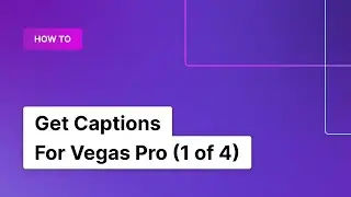 (2020) How to Get Captions For Vegas Pro (1 of 4) | Rev