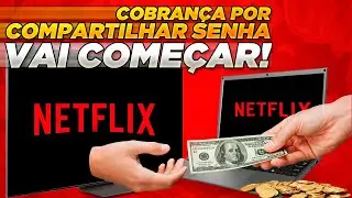 NETFLIX - COBRANÇA por COMPARTILHAMENTO de CONTAS vai COMEÇAR!