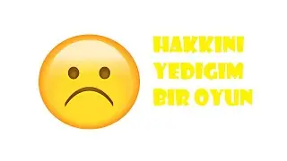 Hakkını Yediğim Bir Oyun...