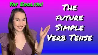 The Future Simple Verb Tense