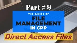 File Handling in Cpp | Part 9 | Direct Access Files | Random Access Files | Introduction | D S