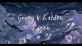 Young K ( DAY6 ) , Eldon - 2 soon | Keshi | Cover | Lyrics
