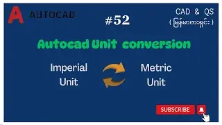 #Autocad 52 မြန်မာဗားရှင်း| Autocad Unit Conversion Manually and Automatically ( inch, m, mm )