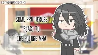 Some Pro Heroes React To The Future MHA [Read Desc] - 🍋🍵