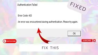 How to Fix Roblox Error Code 403| An Error Was Encountered During Authentication