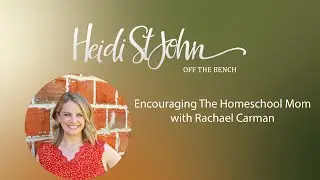 Encouraging The Homeschool Mom with Rachael Carman