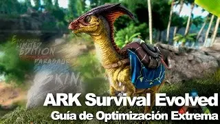 ARK Survival Evolved / Guía de Optimización Extrema