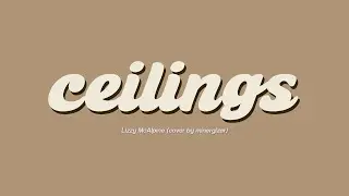 ceilings - Lizzy McAlpine (cover)