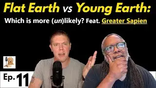 Comparing Flat Earth with Other Extraordinary Claims - Ft. Greater Sapien!