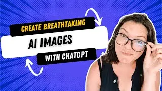 How to Make Breathtaking AI Images with ChatGPT 4