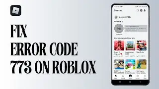 How to Fix Error Code 773 on Roblox