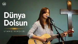 “Dünya Dolsun'' | Uyanış Gençliği | Hristiyan İlahiler