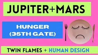 Twin Flames and Human Design - Jupiter/Mars in 35th Gate