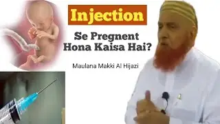 Injection Se Pregnent Hona Kaisa Hai | Moulana Makki Al Hijazi