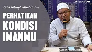 Kiat 2, Perhatikan Kondisi Imanmu | Kiat dalam menghadapi futur ,, Ustadz DR Firanda Andirja, MA