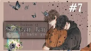 Taekook/vkook ff || SWEAR JAR || Episode 7
