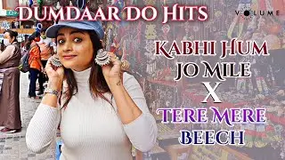 Kabhi Hum Jo Mile - Shubhankar X Tere Mere Beech - Ravi Chowdhury | Volume Dumdaar Do Hits
