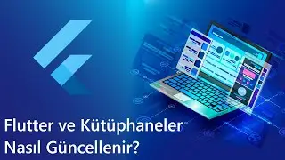 Flutter ve Kütüphanelerin versiyon güncellemesi nasıl yapılır? - Version Upgrade
