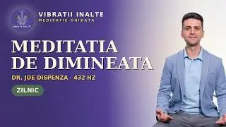 Meditatia de dimineata | Dr. Joe Dispenza | 432Hz
