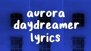 Aurora - Daydreamer (Lyrics)